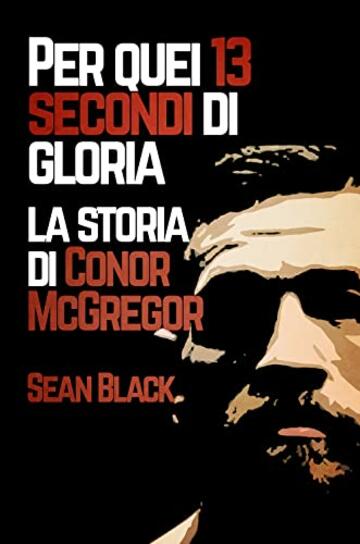 Per quei 13 secondi di gloria: La storia di Conor McGregor